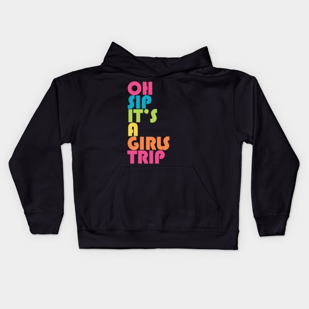 Girls Trip Oh Sip It's A Girls Trip Vacation Group Kids Hoodie by PodDesignShop